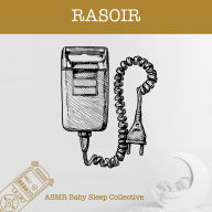 Rasoir - ASMR-Sound for your Baby to Sleep