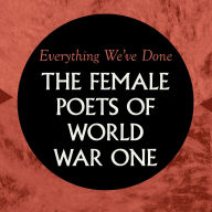 Everything We've Done: Female Poets of WW1