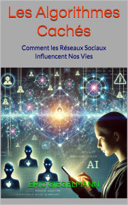 Les Algorithmes Cachés: Comment les Réseaux Sociaux Influencent Nos Vies