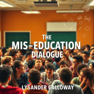 The Mis-Education Dialogue: Unveiling Hidden Truths: 