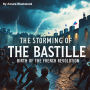 The Storming of the Bastille: Birth of the French Revolution