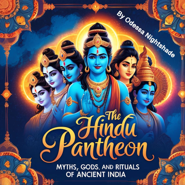The Hindu Pantheon: Myths, Gods, and Rituals of Ancient India