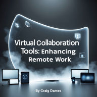 Virtual Collaboration Tools: Enhancing Remote Work
