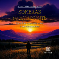Sombras no Horizonte: Uma luta constante entre a luz e as sombras