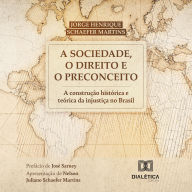 A Sociedade, o Direito e o Preconceito: A construção histórica e teórica da injustiça no Brasil (Abridged)