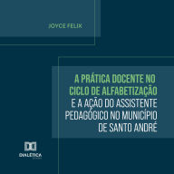 A Prática Docente no Ciclo de Alfabetização e a Ação do Assistente Pedagógico no Município de Santo André (Abridged)