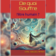 De quoi souffre l'être humain: Connecter le Monde et Au-Delà
