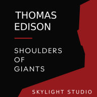 Thomas Edison: Shoulders of Giants