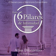 Los 6 Pilares de la Intimidad: El Secreto de un Matrimonio Extraordinario
