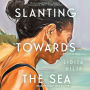 Slanting Towards the Sea: A Novel