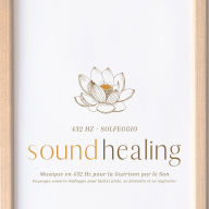 Musique en 432 Hz pour la Guérison par le Son: Paysages sonores Solfeggio pour lâcher prise, se détendre et se régénérer