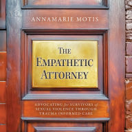The Empathetic Attorney: Advocating for Survivors of Sexual Violence Through Trauma Informed Care