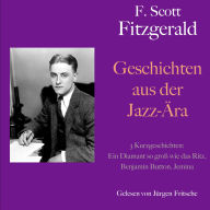 F. Scott Fitzgerald: Geschichten aus der Jazz-Ära. 3 Kurzgeschichten: Ein Diamant so groß wie das Ritz, Benjamin Button, Jemina