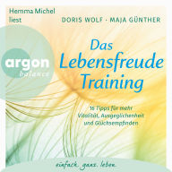 Das Lebensfreude-Training - 16 Tipps für mehr Vitalität, Ausgeglichenheit und Glücksempfinden (Ungekürzte Lesung mit Musik)