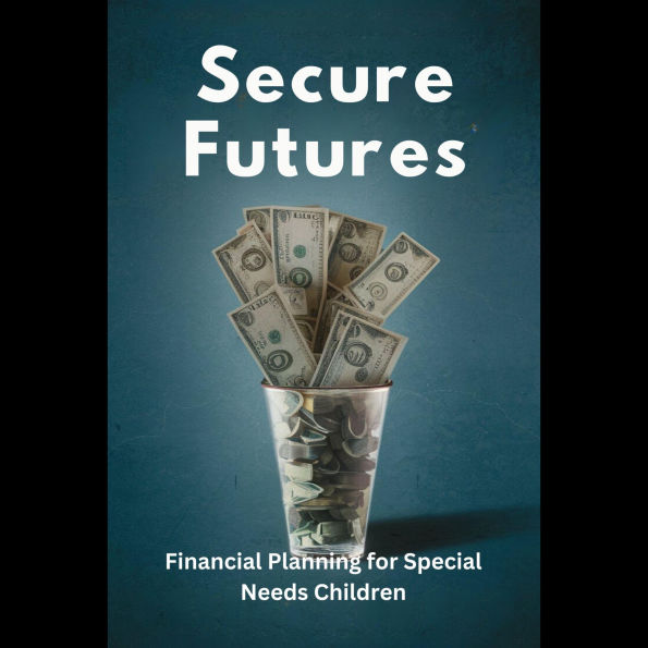 Secure Futures: Financial Planning for Special Needs Children