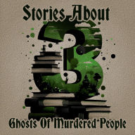 3 Stories About - Ghosts of Murdered People: A trio of classic tales perfect for a commute, walk or quiet night in