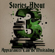 3 Stories About - Appearances Can Be Misleading: A trio of classic tales perfect for a commute, walk or quiet night in
