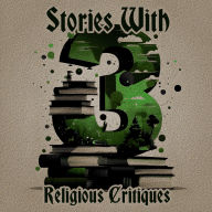 3 Stories - With Religious Critiques: A trio of classic tales perfect for a commute, walk or quiet night in
