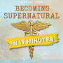 Becoming Supernatural in 15 Min