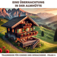 Traumreisen für Erwachsene und Kinder, Folge 4: Eine U¿bernachtung in der Almhu¿tte (ungekürzt)