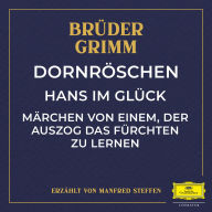 Dornröschen / Hans im Glück / Märchen von einem, der auszog das Fürchten zu lernen (Abridged)