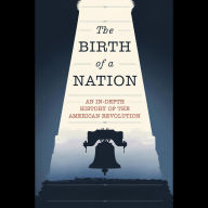 The Birth of a Nation: An In-Depth History of the American Revolution