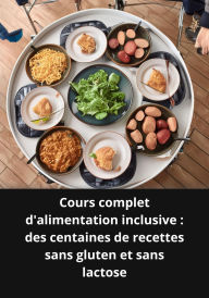Cours complet d'alimentation inclusive des centaines de recettes sans gluten et sans lactose