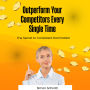 Outperform Your Competitors Every Single Time: The Secret to Consistent Domination