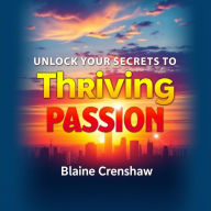 Unlock Your Secrets to Thriving Passion: 