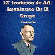 12° tradición de AA: Anonimato En El Grupo: Vivir Para Servir