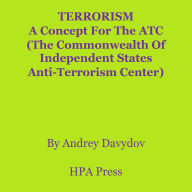 TERRORISM: A Concept For The ATC (The Commonwealth Of Independent States Anti-Terrorism Center)