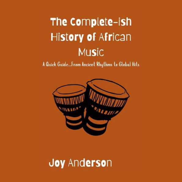 The Complete-ish History of African Music: A Quick Guide...From Ancient Rhythms to Global Hits