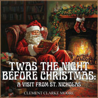 Twas the Night before Christmas: A Visit from St. Nicholas