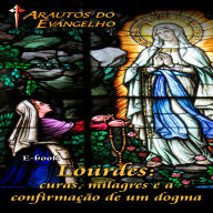 Lourdes: curas milagres e a confirmação de um dogma