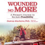 Wounded No More: A Woman's Journey to Reclaim Possibility
