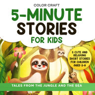 5-Minute Stories For Kids: Tales From The Jungle And The Sea: Cute and Relaxing Short Stories For Children Aged 2-8, featuring whales, tigers, sloths, lemurs and more!