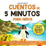 Cuentos de 5 minutos para niños: Historias del cielo, el bosque y el hielo para leer antes de dormir: Historias cortas y relajantes para niños de 2 a 8 años, con pingüinos, ardillas y más.