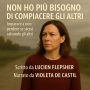 NON HO PIÙ BISOGNO DI COMPIACERE GLI ALTRI: Imparare a non perdere se stessi salvando gli altri (Abridged)