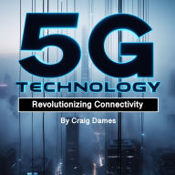 5G Technology: Revolutionizing Connectivity