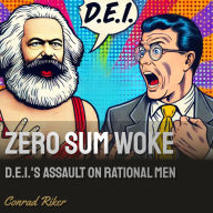 Zero Sum Woke: D.E.I.'s Assault on Rational Men