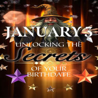 January 3: Unlocking the Secrets of Your Birthdate