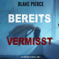 Bereits Vermisst (Ein Laura Frost FBI-Thriller - Band 4): Erzählerstimme digital synthetisiert