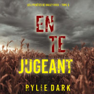 En te jugeant (Les enquêtes de Hailey Rock - Tome 5): Narration par une voix synthétisée