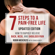 7 Steps to a Pain-Free Life: How to Rapidly Relieve Back, Neck, and Shoulder Pain