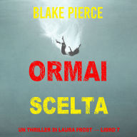 Ormai scelta (Un Thriller di Laura Frost - Libro 7): Narrato digitalmente con voce sintetizzata