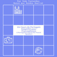 Un Cours de Portugais Simplifié pour Francophones: A Portuguese Course for French Speakers