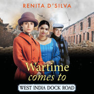 Wartime Comes to West India Dock Road: A BRAND NEW heart-breaking, heart-mending story of resilience and love from Renita D'Silva