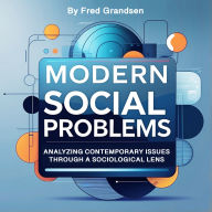 Modern Social Problems: Analyzing Contemporary Issues through a Sociological Lens