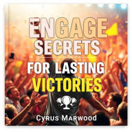 Engage Secrets for Lasting Victories: 