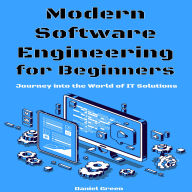 Modern Software Engineering for Beginners: Journey into the World of IT Solutions